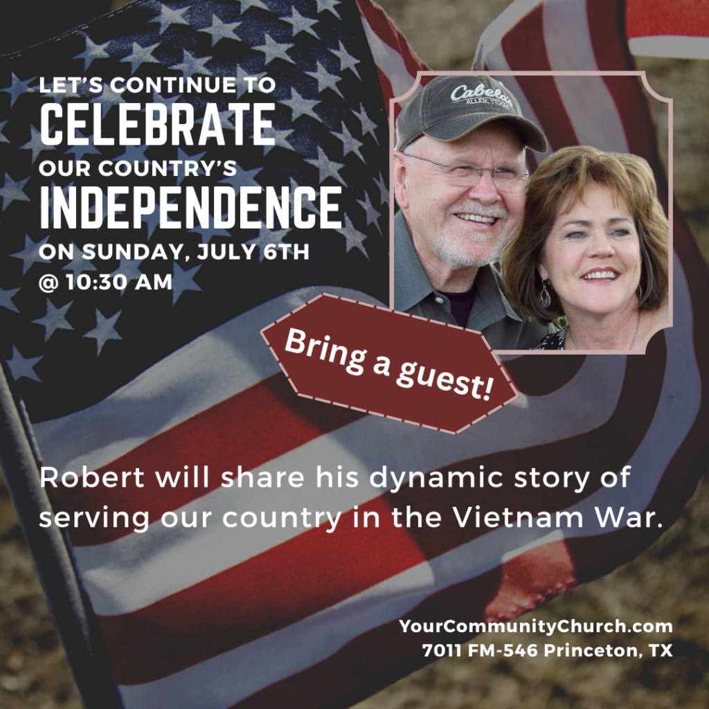 Let's continue to celebrate our country's independence on Sunday, July 6, with Robert as he shares his dynamic story of serving in the Vietnam War.